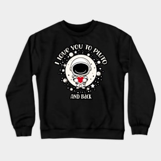 I love you to Pluto and back Crewneck Sweatshirt